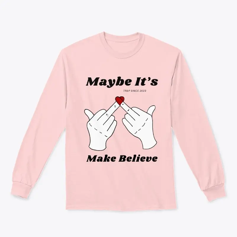 MAYBE IT'S MAKE BELIEVE