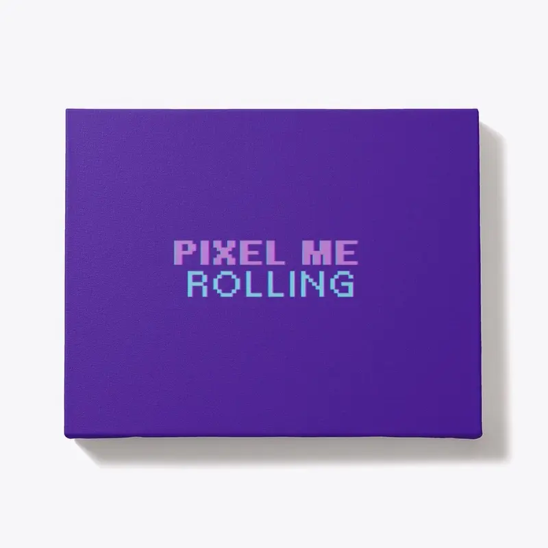 PIXEL ME ROLLING