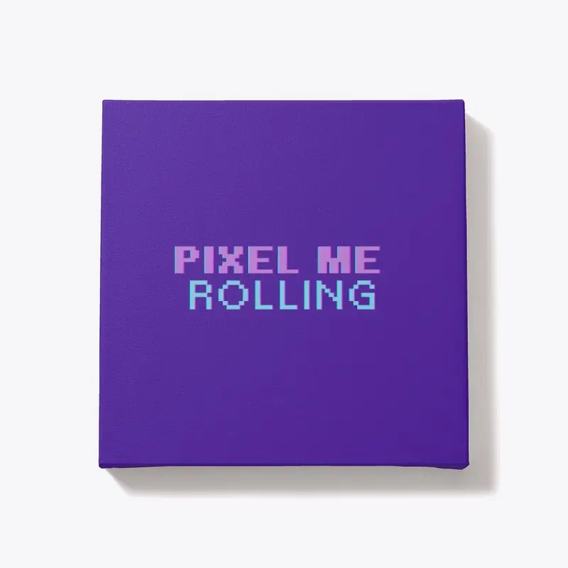 PIXEL ME ROLLING