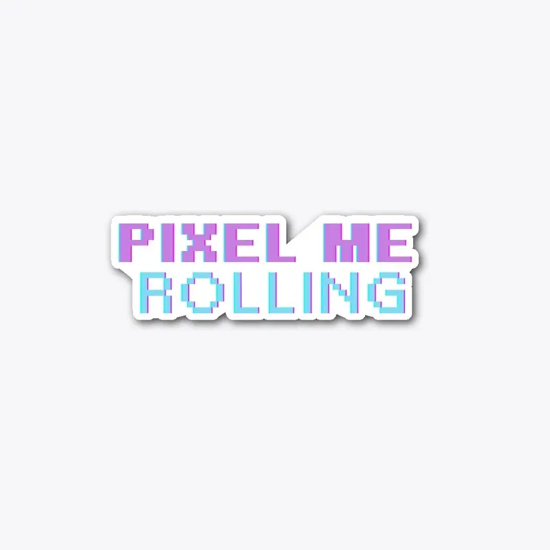 PIXEL ME ROLLING